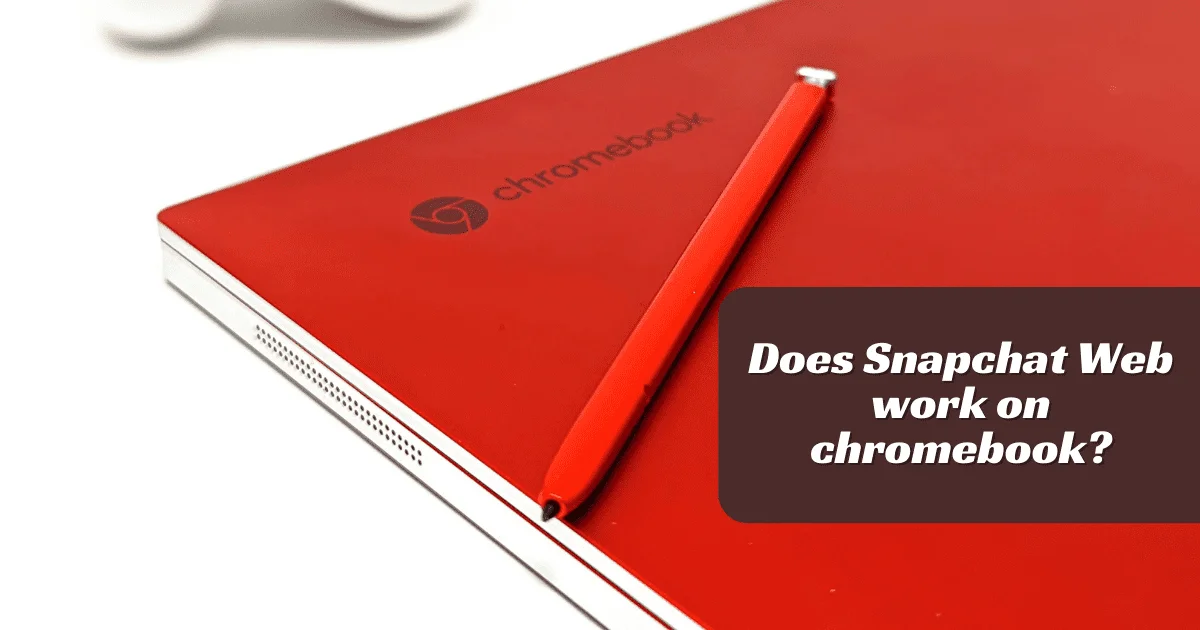 Does Snapchat Web work on Chromebook