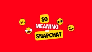 What does SO mean on Snapchat
